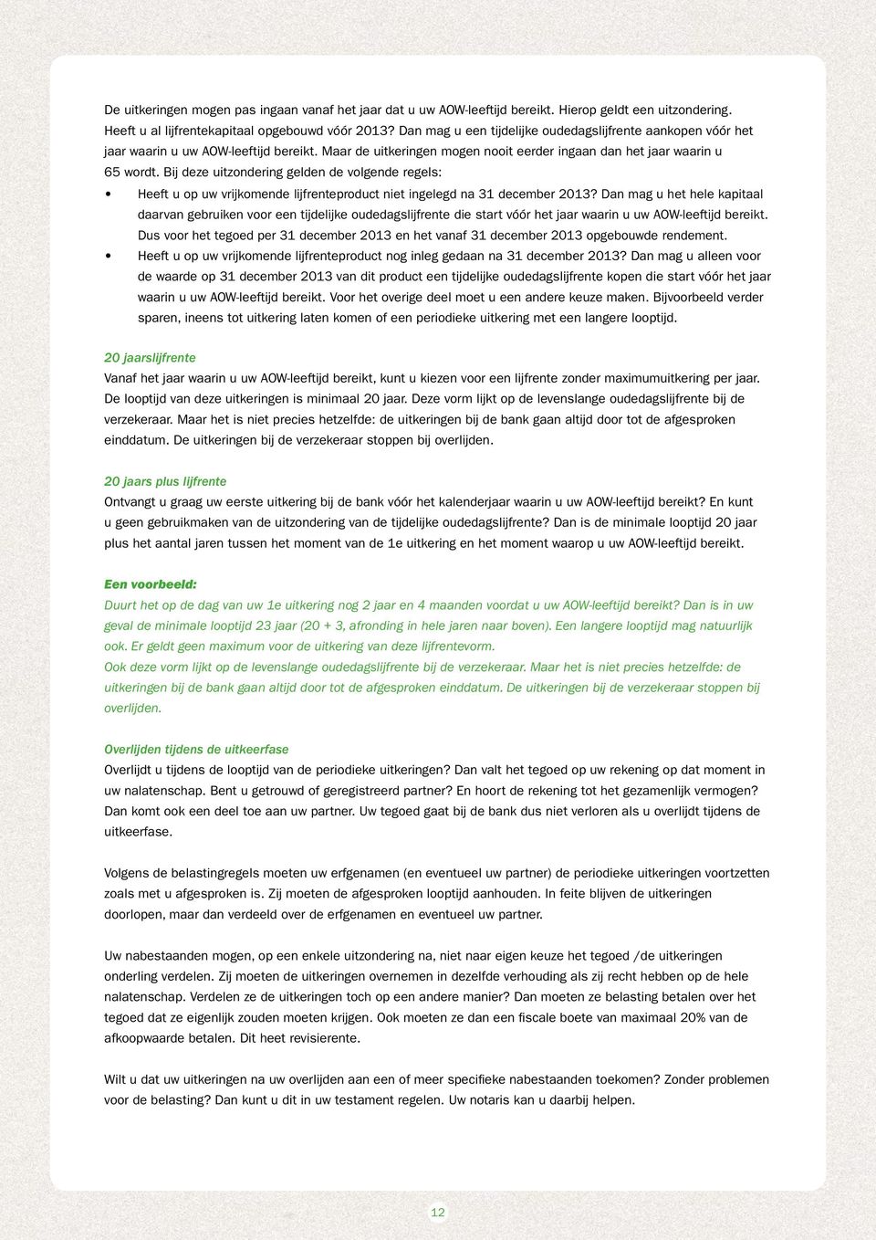 Bij deze uitzondering gelden de volgende regels: Heeft u op uw vrijkomende lijfrenteproduct niet ingelegd na 31 december 2013?