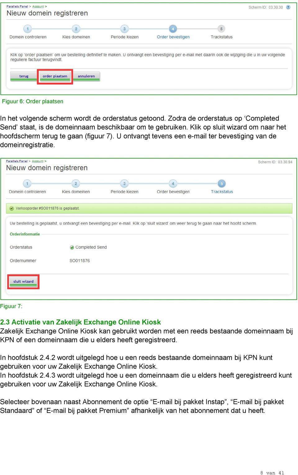 3 Activatie van Zakelijk Exchange Online Kiosk Zakelijk Exchange Online Kiosk kan gebruikt worden met een reeds bestaande domeinnaam bij KPN of een domeinnaam die u elders heeft geregistreerd.