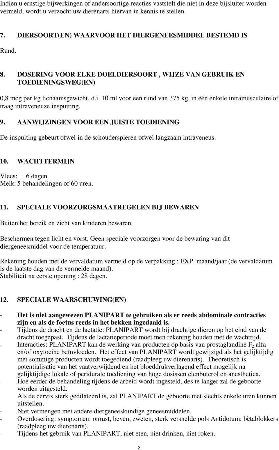 haamsgewicht, d.i. 10 ml voor een rund van 375 kg, in één enkele intramusculaire of traag intraveneuze inspuiting. 9.