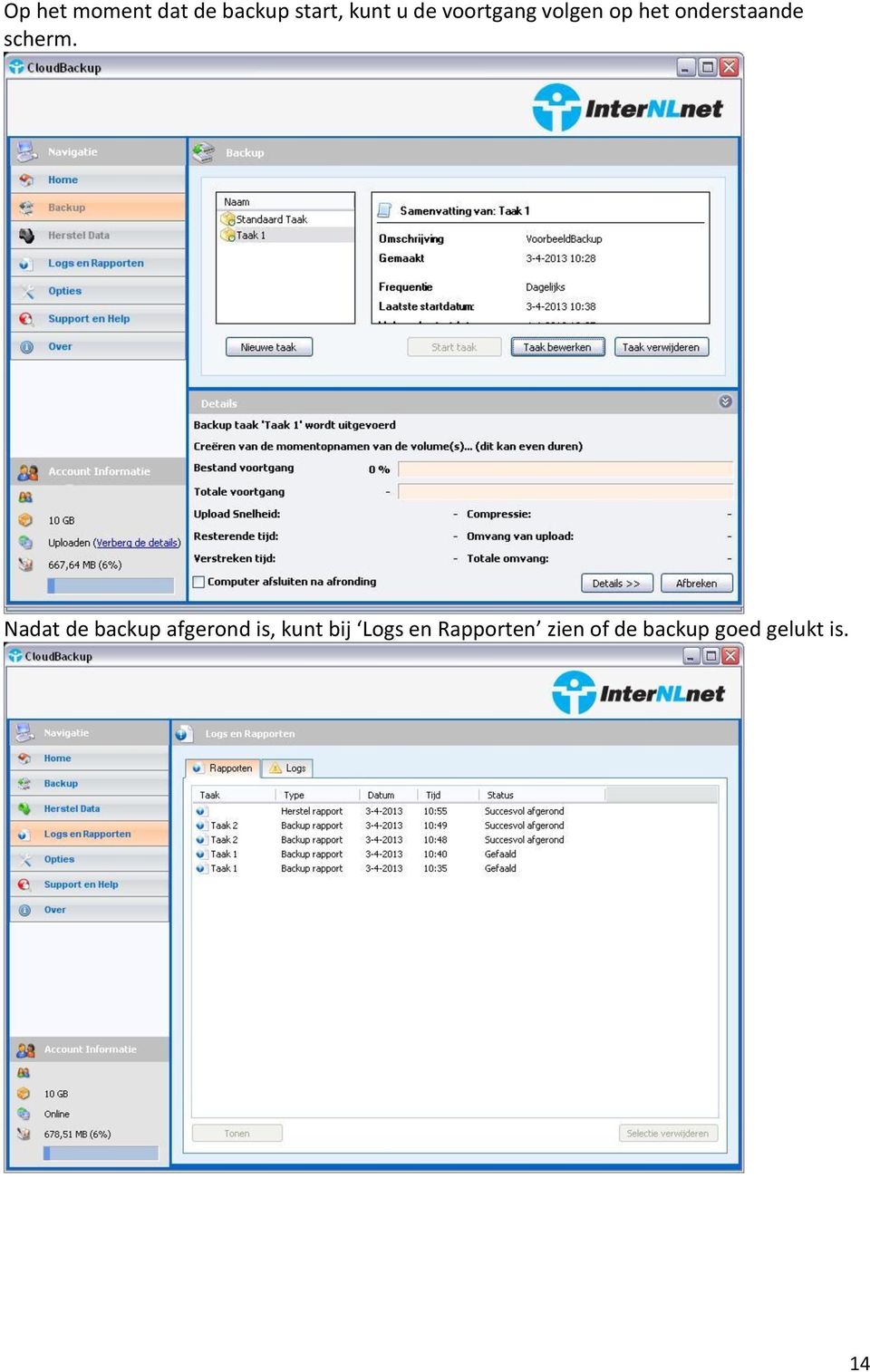 Nadat de backup afgerond is, kunt bij Logs en