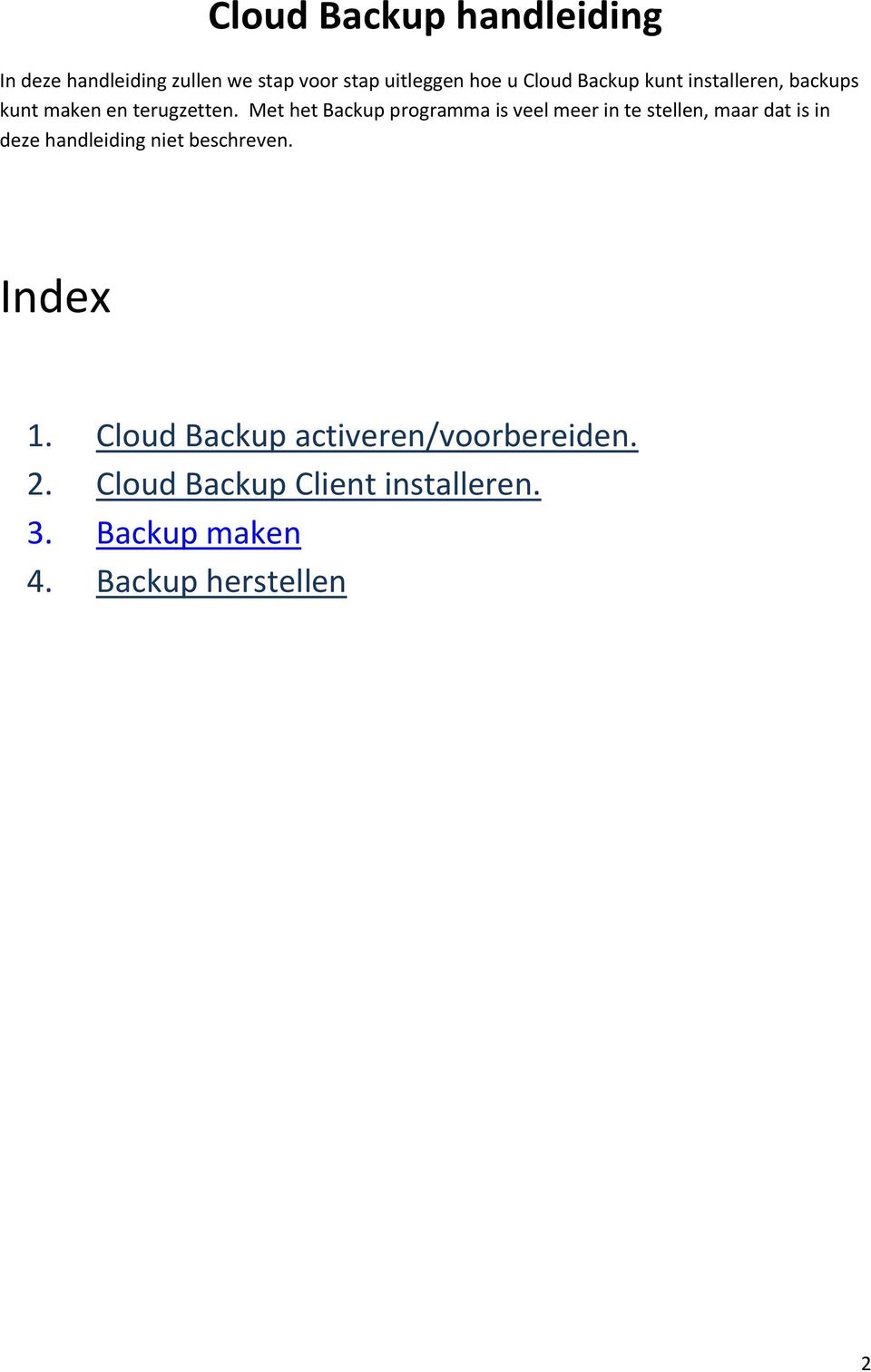 Met het Backup programma is veel meer in te stellen, maar dat is in deze handleiding niet