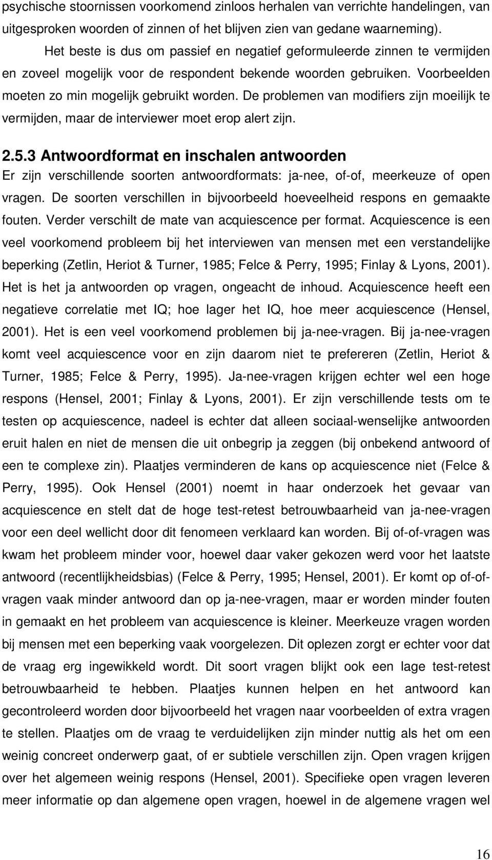 De problemen van modifiers zijn moeilijk te vermijden, maar de interviewer moet erop alert zijn. 2.5.