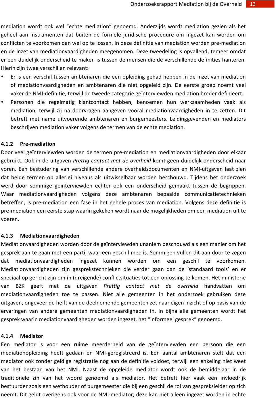 In deze definitie van mediation worden pre- mediation en de inzet van mediationvaardigheden meegenomen.