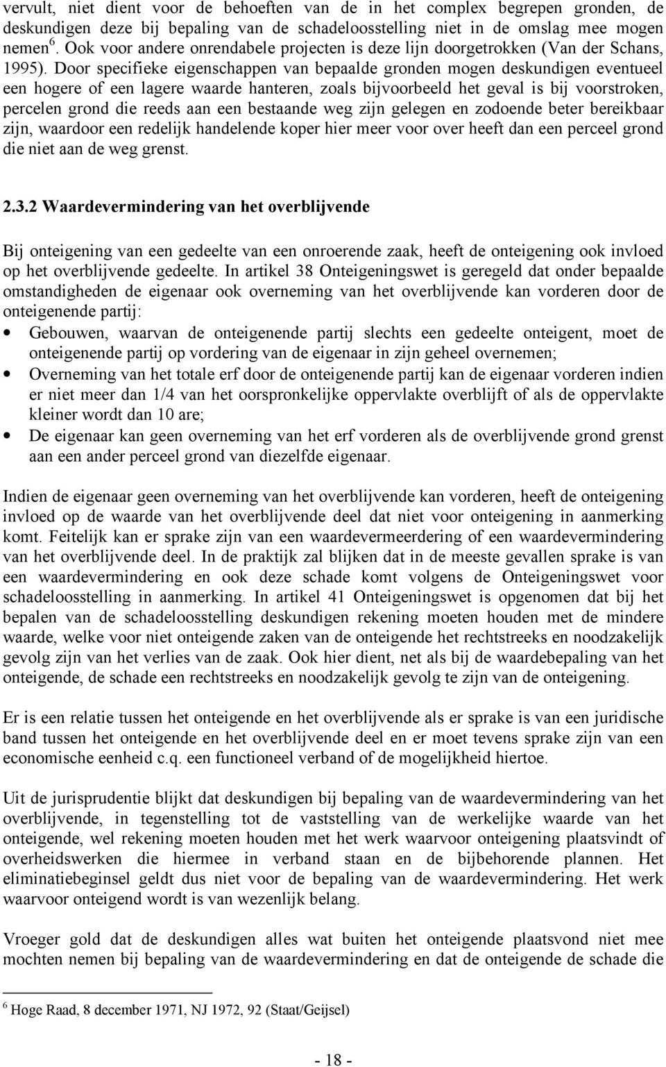 Door specifieke eigenschappen van bepaalde gronden mogen deskundigen eventueel een hogere of een lagere waarde hanteren, zoals bijvoorbeeld het geval is bij voorstroken, percelen grond die reeds aan