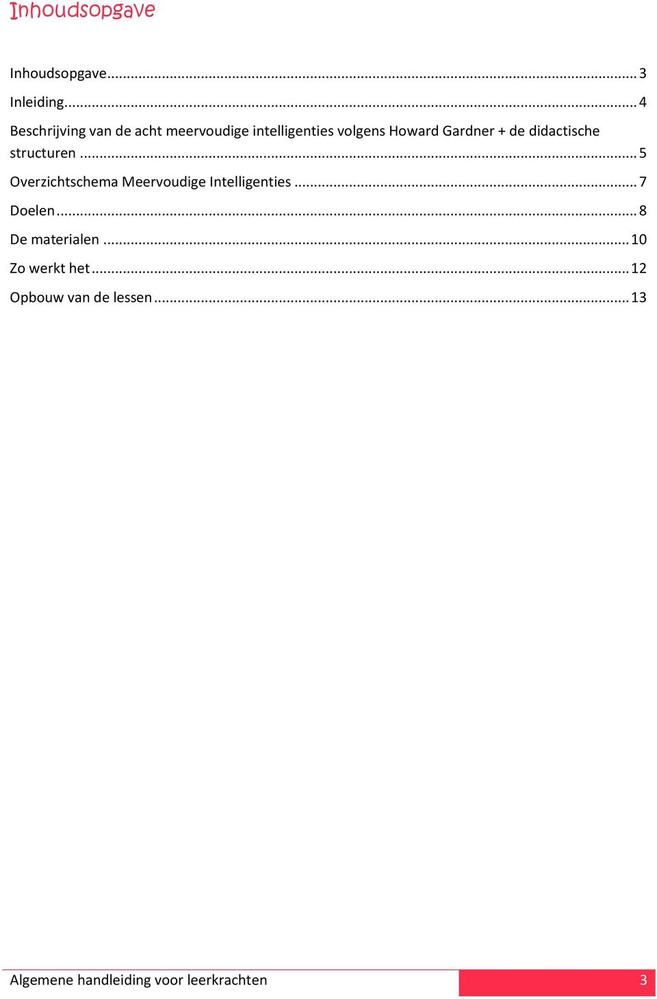 + de didactische structuren... 5 Overzichtschema Meervoudige Intelligenties.