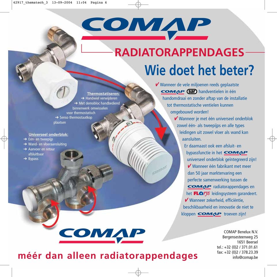 Wanneer de vele miljoenen reeds geplaatste handventielen in één handomdraai en zonder aftap van de installatie tot thermostatische ventielen kunnen omgebouwd worden!