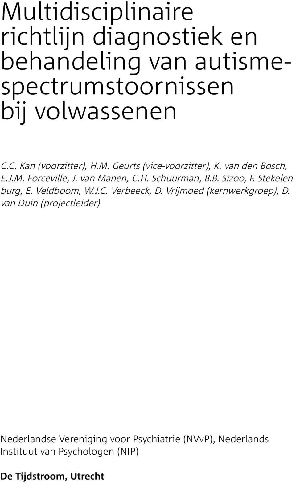 B. Sizoo, F. Stekelenburg, E. Veldboom, W.J.C. Verbeeck, D. Vrijmoed (kernwerkgroep), D.