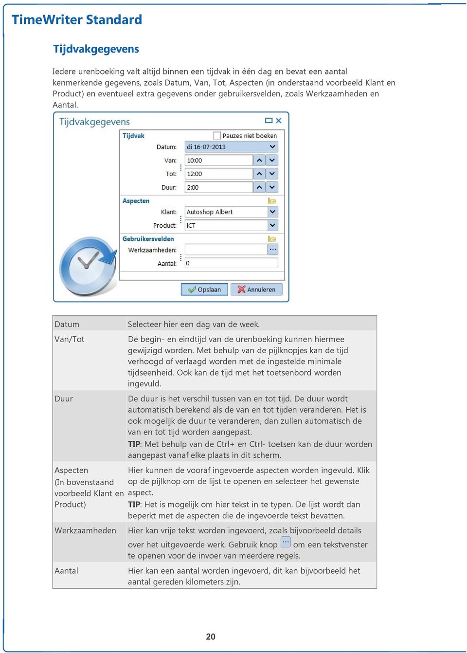 Van/Tot De begin- en eindtijd van de urenboeking kunnen hiermee gewijzigd worden. Met behulp van de pijlknopjes kan de tijd verhoogd of verlaagd worden met de ingestelde minimale tijdseenheid.