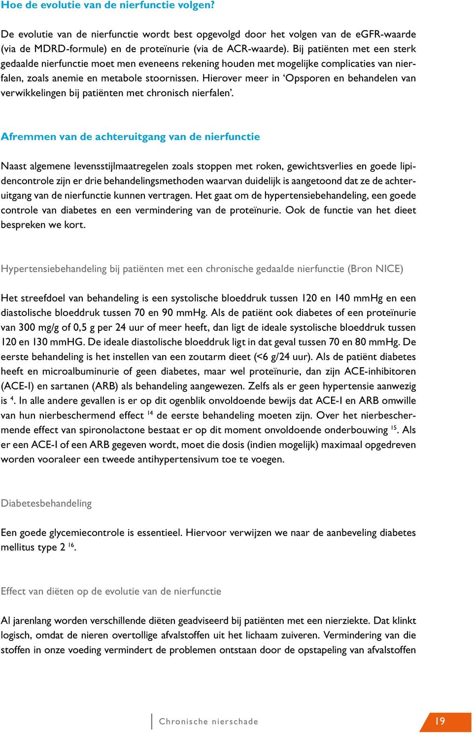 Hierover meer in Opsporen en behandelen van verwikkelingen bij patiënten met chronisch nierfalen.