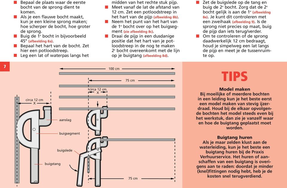 Meet vanaf de lat de afstand van 12 cm. Zet een potloodstreep in het hart van de pijp (afbeelding 8b). Neem het punt van het hart van de 1 e bocht over op het buigsegment (zie afbeelding 8c).