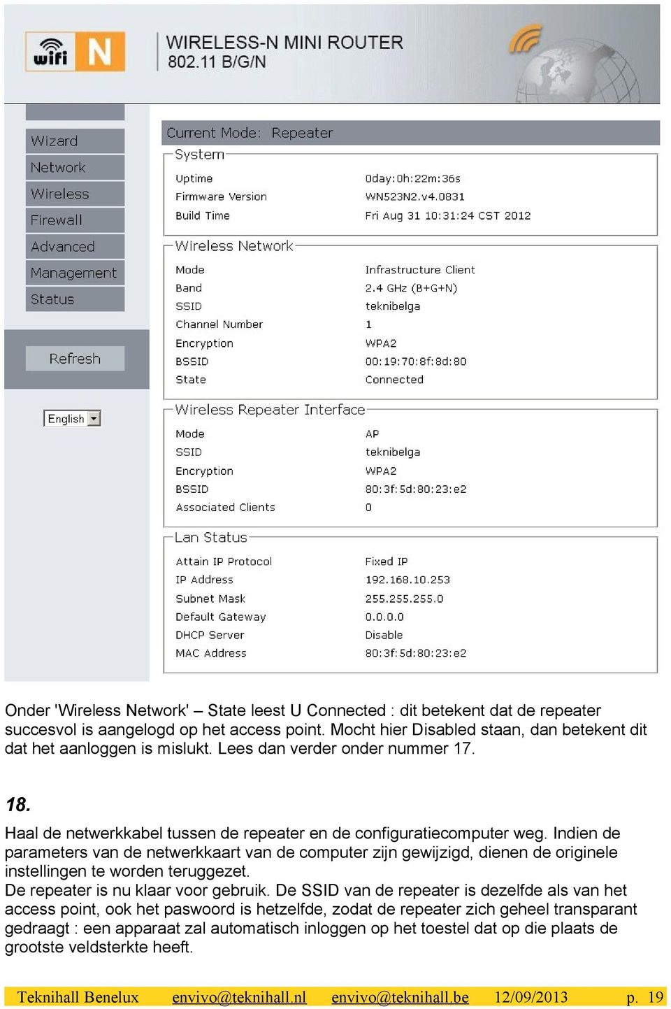 Indien de parameters van de netwerkkaart van de computer zijn gewijzigd, dienen de originele instellingen te worden teruggezet. De repeater is nu klaar voor gebruik.