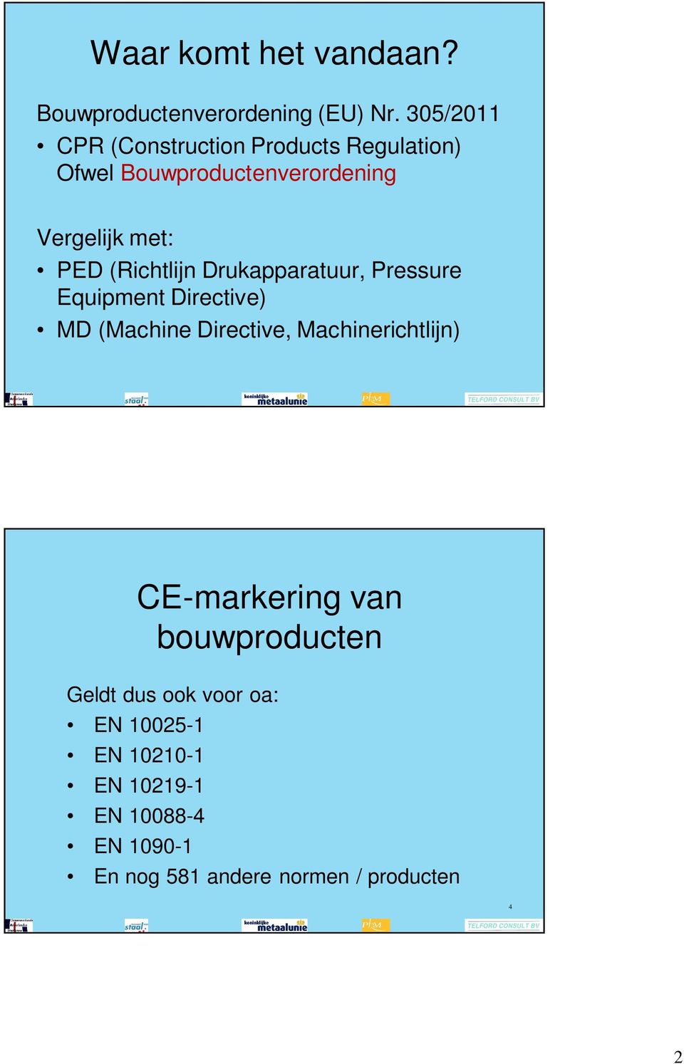 (Richtlijn Drukapparatuur, Pressure Equipment Directive) MD (Machine Directive, Machinerichtlijn)