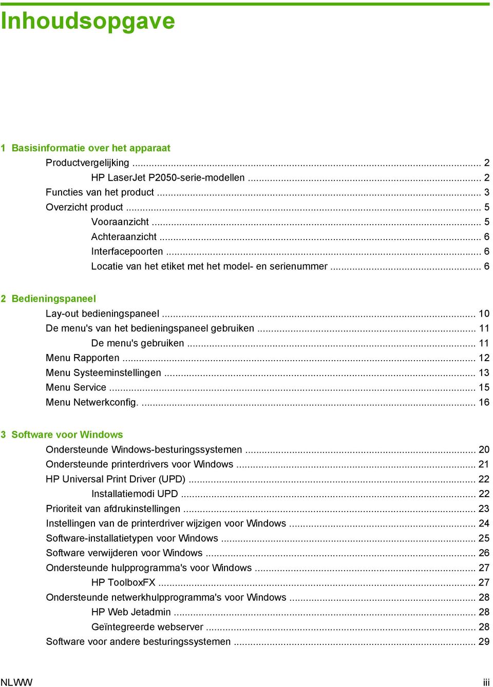 .. 11 De menu's gebruiken... 11 Menu Rapporten... 12 Menu Systeeminstellingen... 13 Menu Service... 15 Menu Netwerkconfig.... 16 3 Software voor Windows Ondersteunde Windows-besturingssystemen.