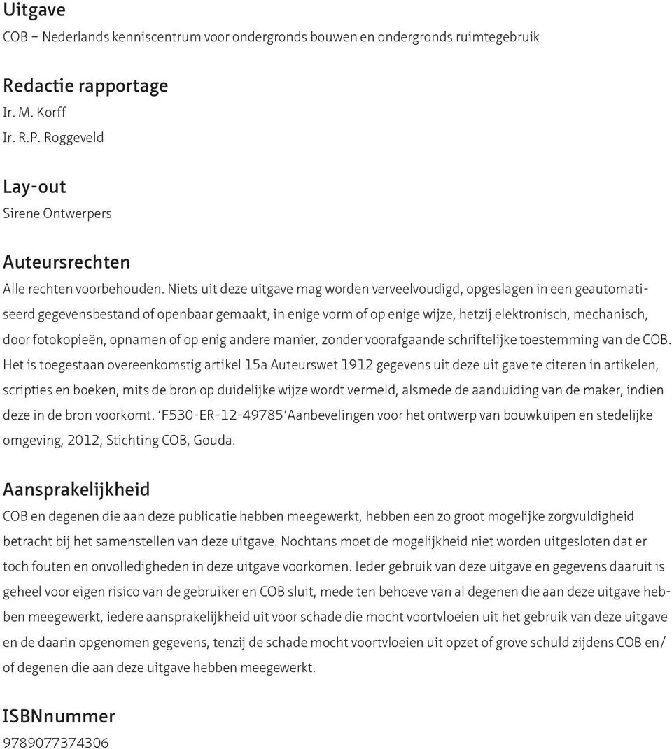 Niets uit deze uitgave mag worden verveelvoudigd, opgeslagen in een geautomatiseerd gegevensbestand of openbaar gemaakt, in enige vorm of op enige wijze, hetzij elektronisch, mechanisch, door