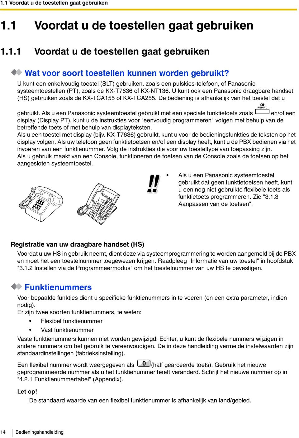 U kunt ook een Panasonic draagbare handset (HS) gebruiken zoals de KX-TCA155 of KX-TCA255. De bediening is afhankelijk van het toestel dat u gebruikt.