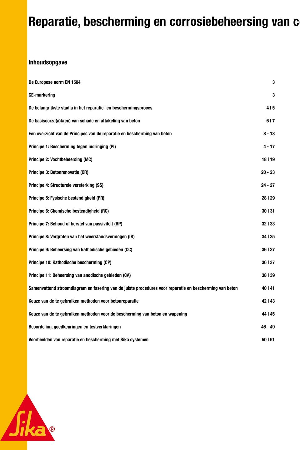 (MC) 18 19 Principe 3: Betonrenovatie (CR) 20-23 Principe 4: Structurele versterking (SS) 24-27 Principe 5: Fysische bestendigheid (PR) 28 29 Principe 6: Chemische bestendigheid (RC) 30 31 Principe