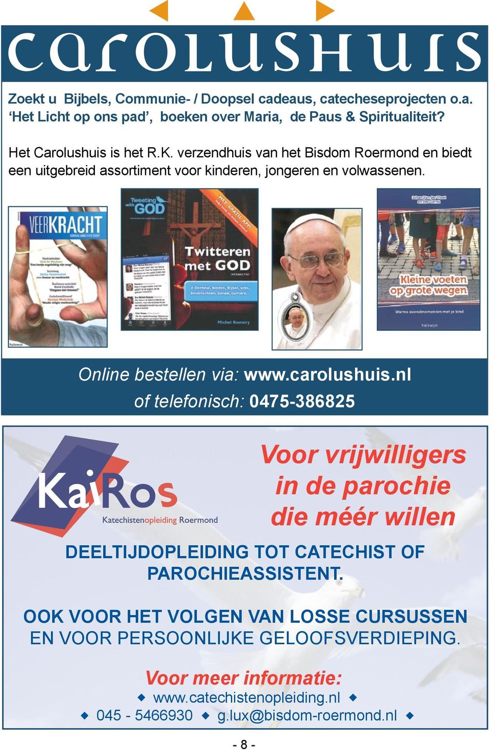 Online bestellen via: www.carolushuis.nl of telefonisch: 0475-386825 Voor meer informatie: u www.catechistenopleiding.