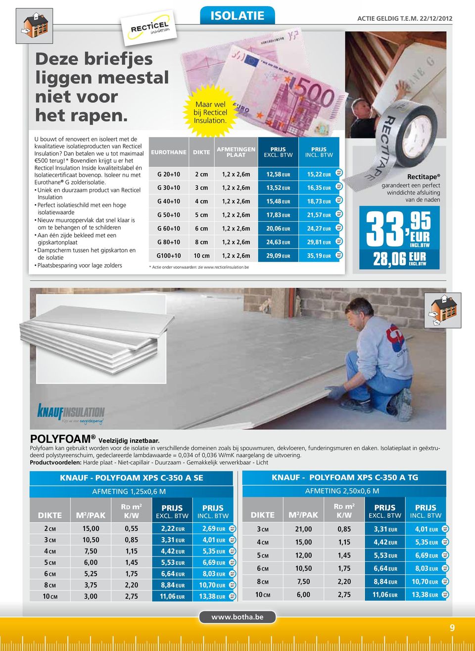 * Bovendien krijgt u er het Recticel Insulation Inside kwaliteitslabel én Isolatiecertificaat bovenop. Isoleer nu met Eurothane G zolderisolatie.