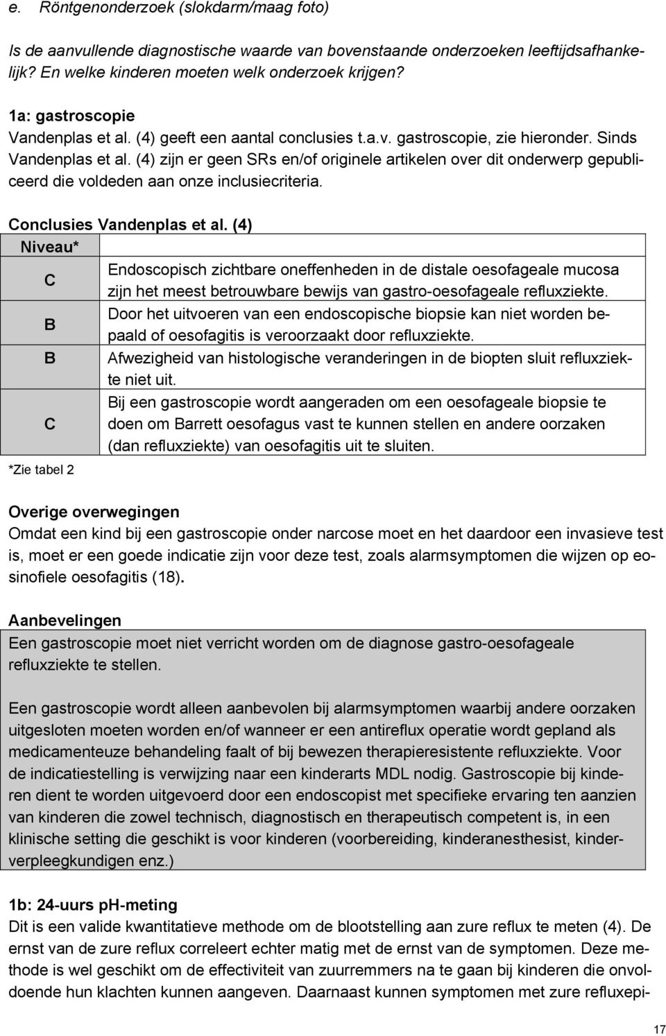 (4) zijn er geen SRs en/of originele artikelen over dit onderwerp gepubliceerd die voldeden aan onze inclusiecriteria. Conclusies Vandenplas et al.