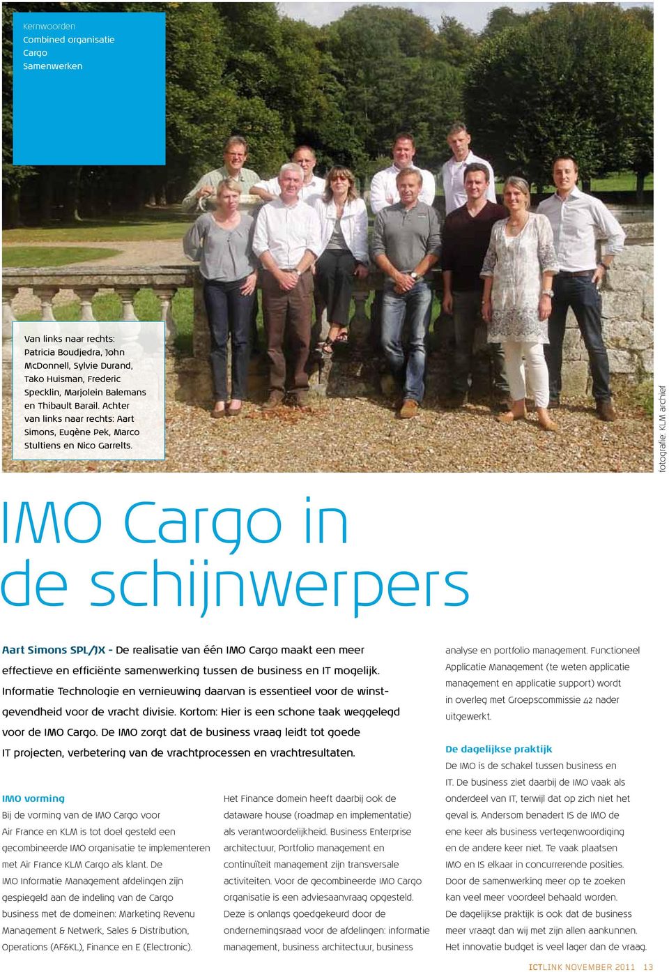 fotografie: KLM archief IMO Cargo in de schijnwerpers Aart Simons SPL/JX - De realisatie van één IMO Cargo maakt een meer effectieve en efficiënte samenwerking tussen de business en IT mogelijk.