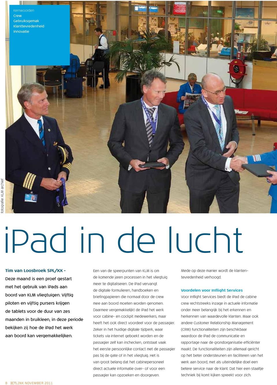 8 ICTLINK NOVEMBER 2011 Een van de speerpunten van KLM is om de komende jaren processen in het vliegtuig meer te digitaliseren.