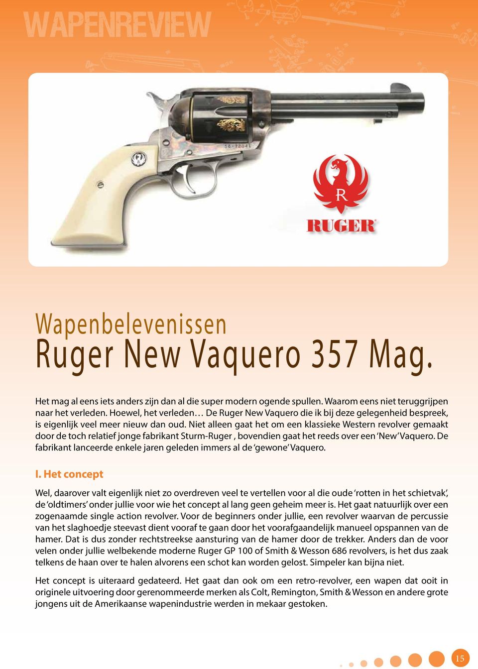 Niet alleen gaat het om een klassieke Western revolver gemaakt door de toch relatief jonge fabrikant Sturm-Ruger, bovendien gaat het reeds over een New Vaquero.