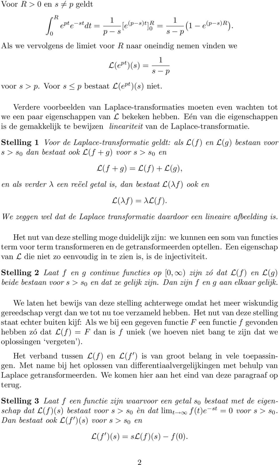 Eén van die eigenschappen is de gemakkelijk te bewijzen lineariteit van de Laplace-transformatie.