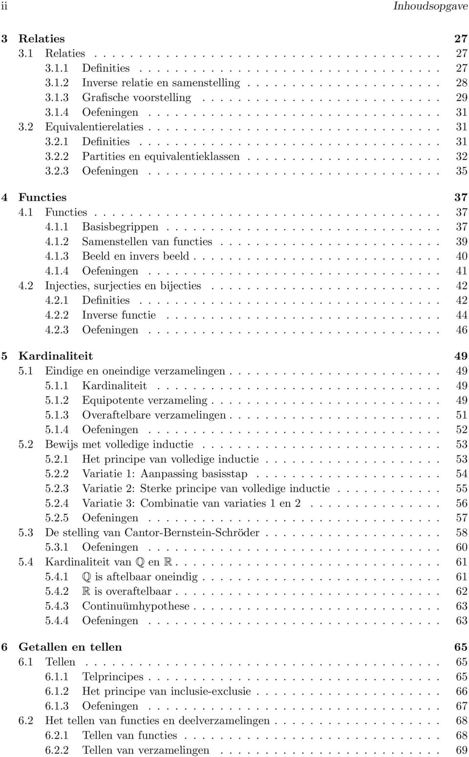 ..................... 32 3.2.3 Oefeningen................................. 35 4 Functies 37 4.1 Functies....................................... 37 4.1.1 Basisbegrippen............................... 37 4.1.2 Samenstellen van functies.