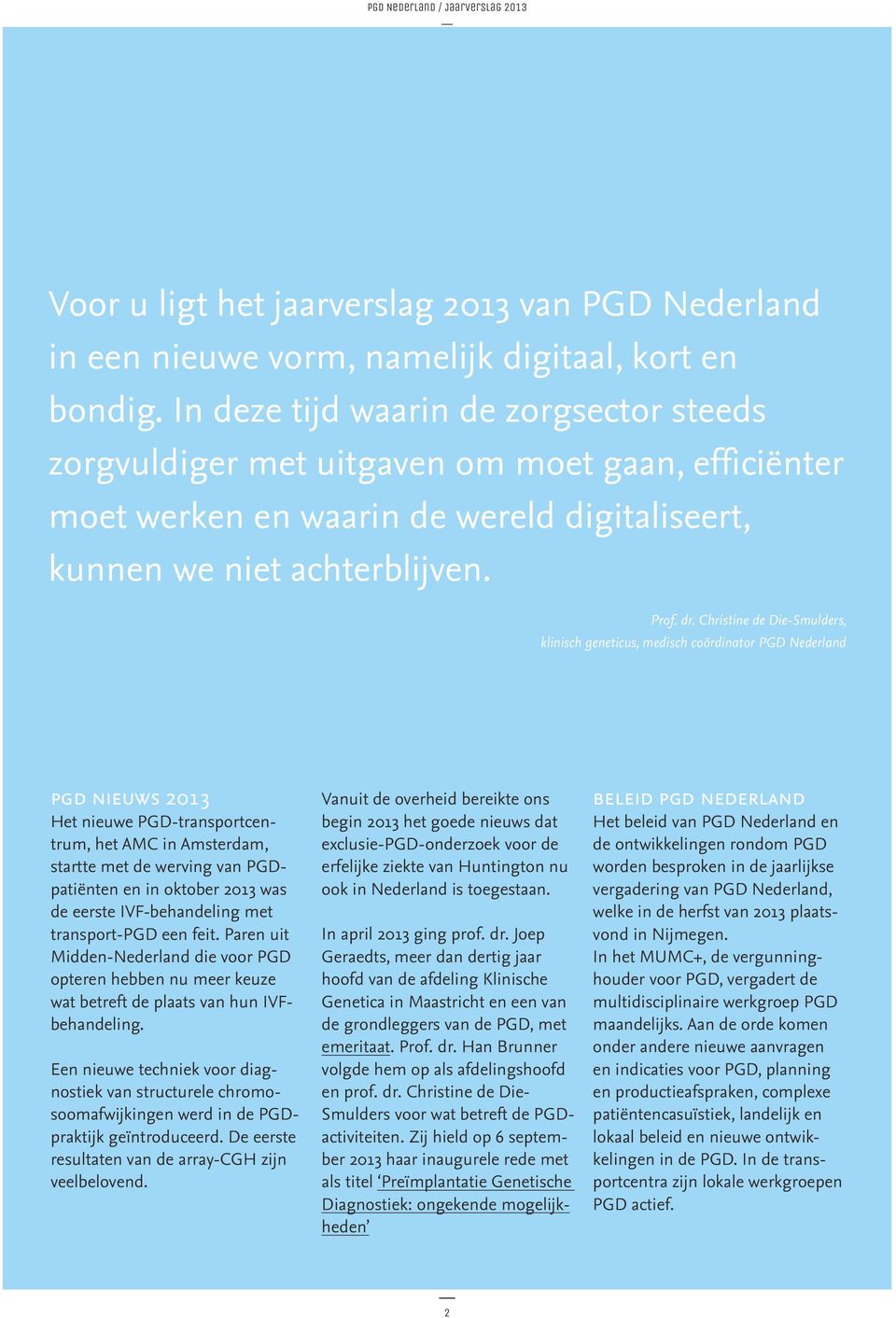 Christine de Die-Smulders, klinisch geneticus, medisch coördinator PGD Nederland pgd nieuws Het nieuwe PGD-transportcentrum, het AMC in Amsterdam, startte met de werving van PGDpatiënten en in