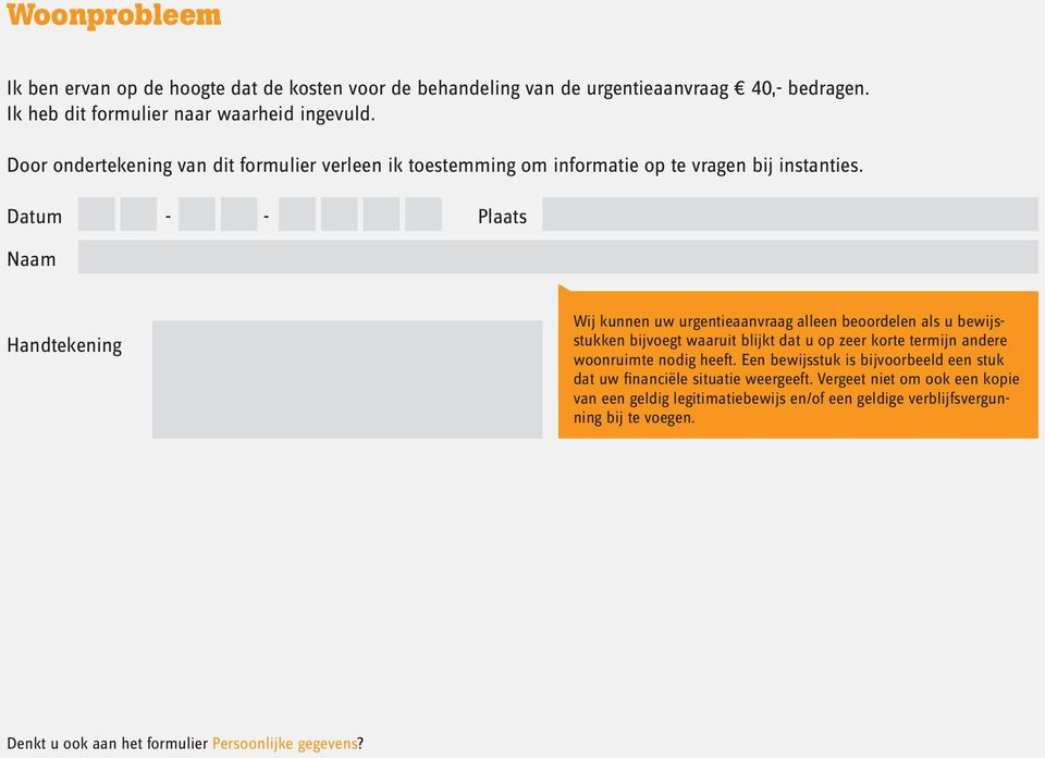 Datum - - Plaats Naam Handtekening Wij kunnen uw urgentieaanvraag alleen beoordelen als u bewijsstukken bijvoegt waaruit blijkt dat u op zeer korte termijn andere woonruimte