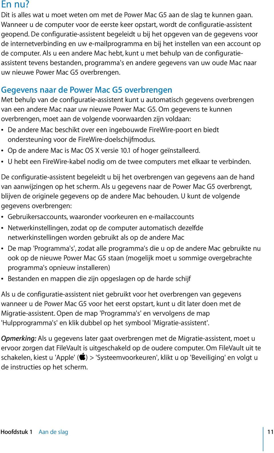 Als u een andere Mac hebt, kunt u met behulp van de configuratieassistent tevens bestanden, programma's en andere gegevens van uw oude Mac naar uw nieuwe Power Mac G5 overbrengen.