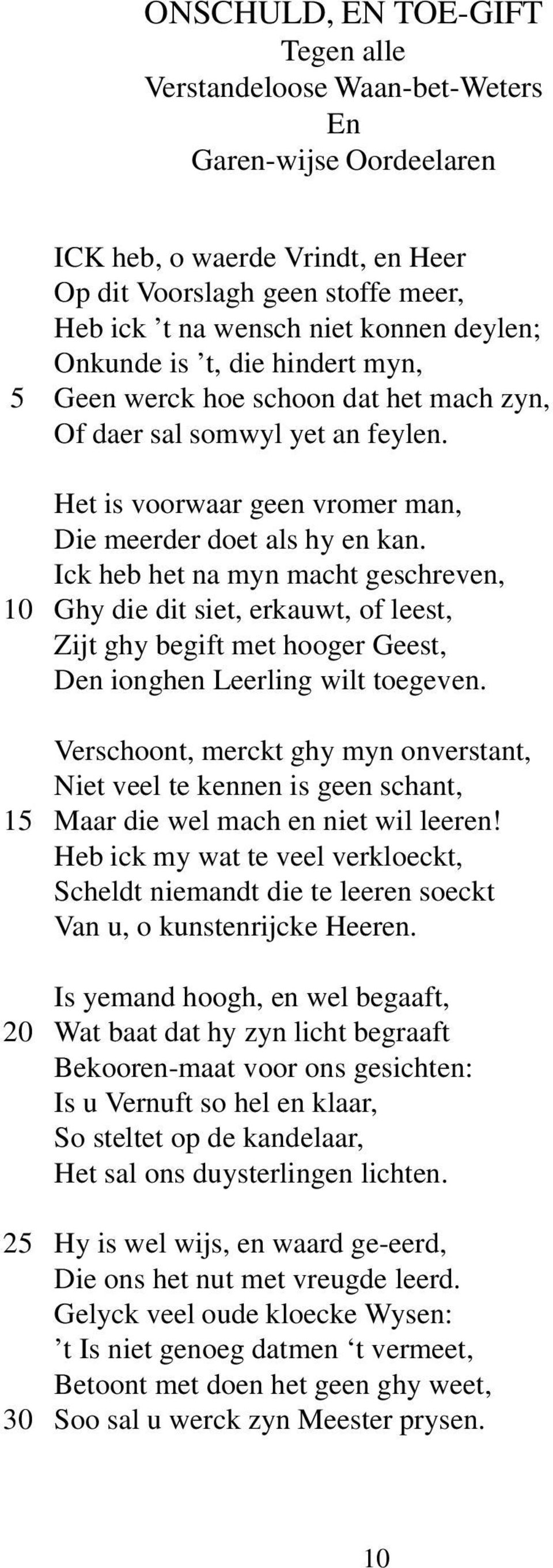 Ick heb het na myn macht geschreven, 10 Ghy die dit siet, erkauwt, of leest, Zijt ghy begift met hooger Geest, Den ionghen Leerling wilt toegeven.