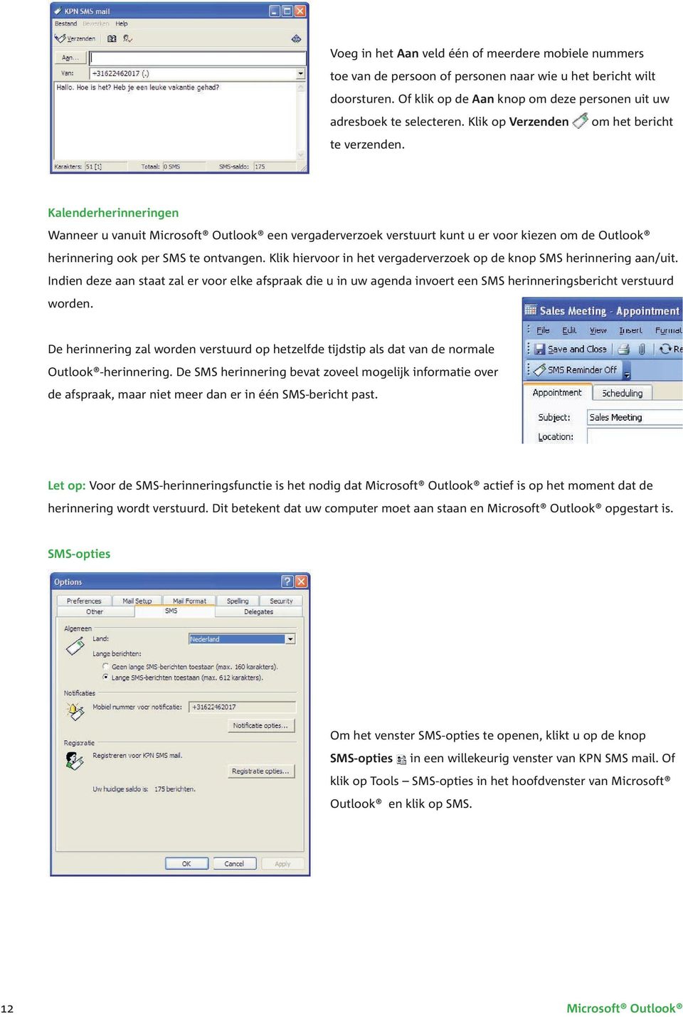 om het bericht Kalenderherinneringen Wanneer u vanuit Microsoft Outlook een vergaderverzoek verstuurt kunt u er voor kiezen om de Outlook herinnering ook per SMS te ontvangen.