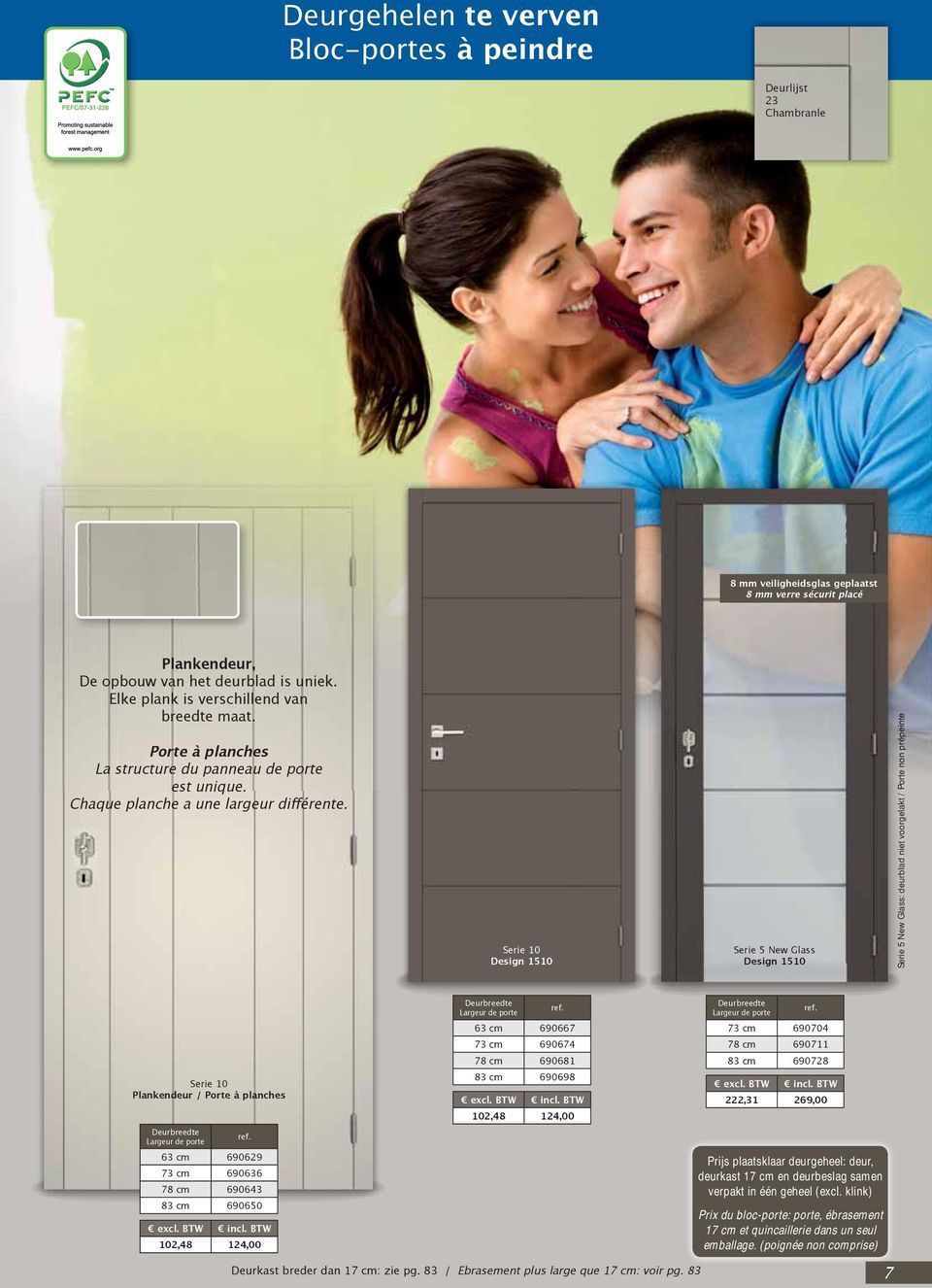 Serie 10 Design 1510 Serie 5 New Glass Design 1510 Serie 5 New Glass: deurblad niet voorgelakt / Porte non prépeinte p e 63 690667 73 690704 73 690674 78 690711 78 690681 83 690728 Serie 10