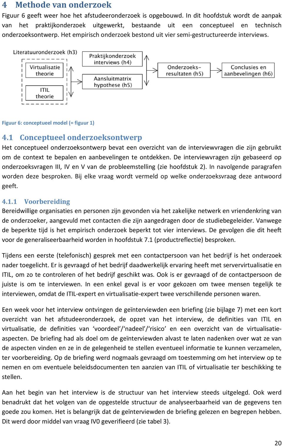 Het empirisch onderzoek bestond uit vier semi-gestructureerde interviews. Figuur 6: conceptueel model (= figuur 1) 4.