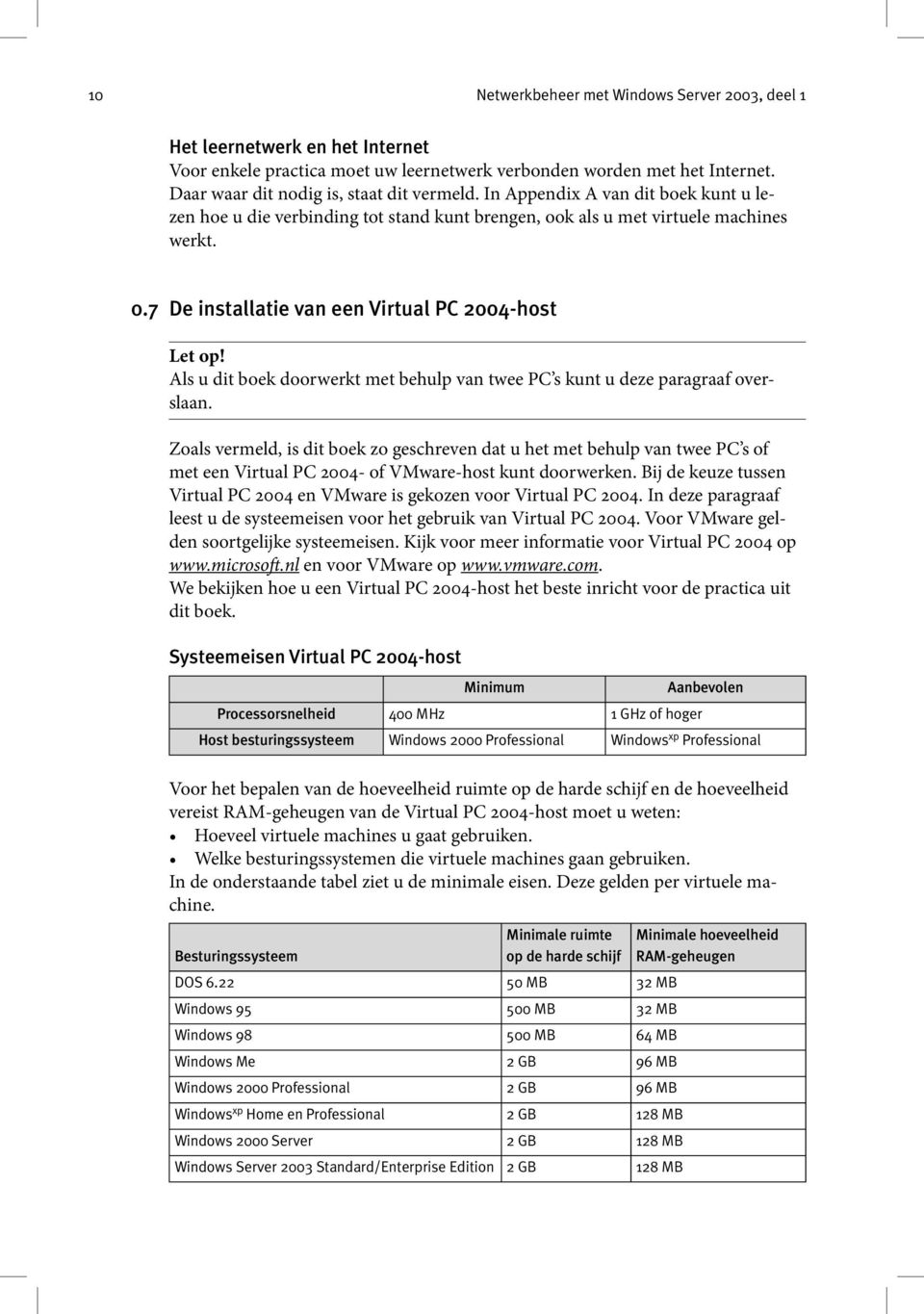 Als u dit boek doorwerkt met behulp van twee PC s kunt u deze paragraaf overslaan.