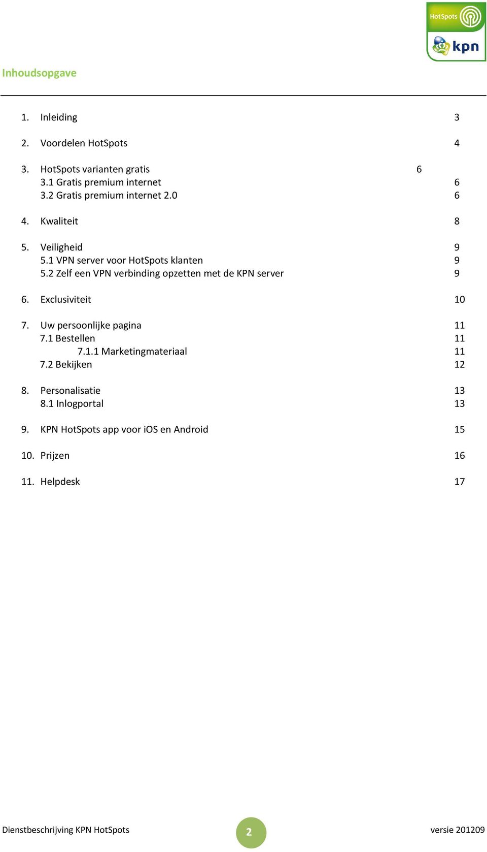 2 Zelf een VPN verbinding opzetten met de KPN server 9 6. Exclusiviteit 10 7. Uw persoonlijke pagina 11 7.1 Bestellen 11 7.1.1 Marketingmateriaal 11 7.