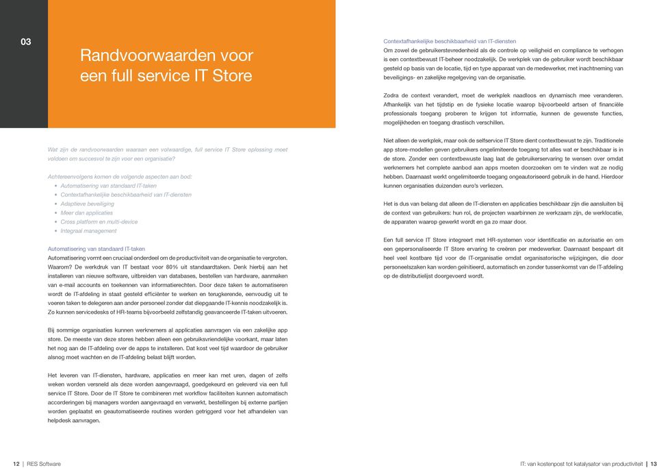 De werkplek van de gebruiker wordt beschikbaar gesteld op basis van de locatie, tijd en type apparaat van de medewerker, met inachtneming van beveiligings- en zakelijke regelgeving van de organisatie.