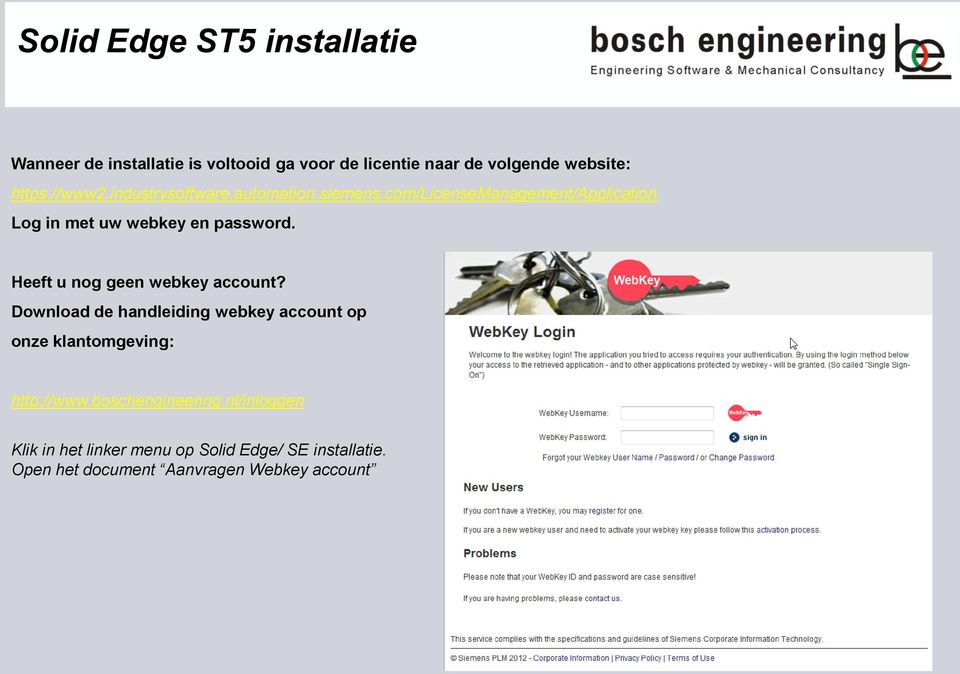 com/licensemanagement/application Log in met uw webkey en password. Heeft u nog geen webkey account?