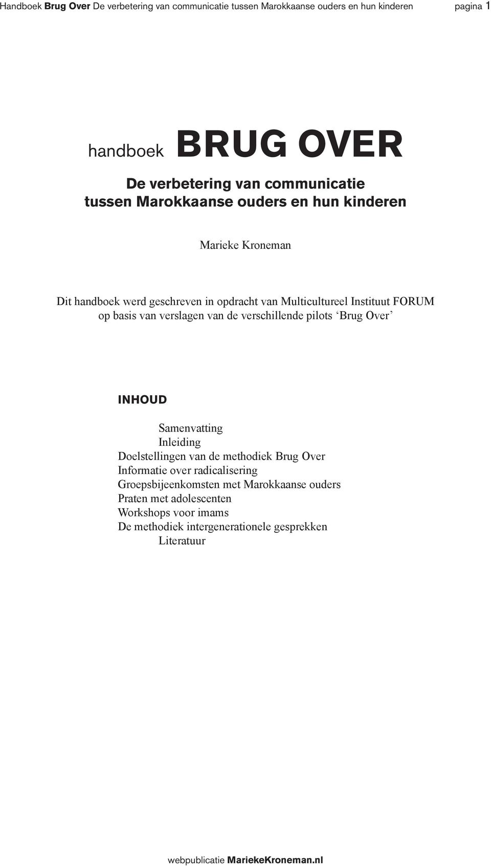 op basis van verslagen van de verschillende pilots Brug Over Inhoud Samenvatting Inleiding Doelstellingen van de methodiek Brug Over Informatie over