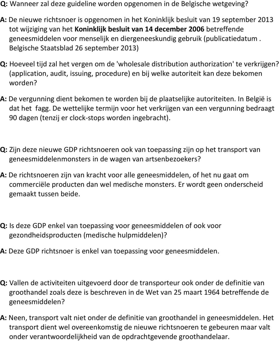 diergeneeskundig gebruik (publicatiedatum. Belgische Staatsblad 26 september 2013) Q: Hoeveel tijd zal het vergen om de 'wholesale distribution authorization' te verkrijgen?