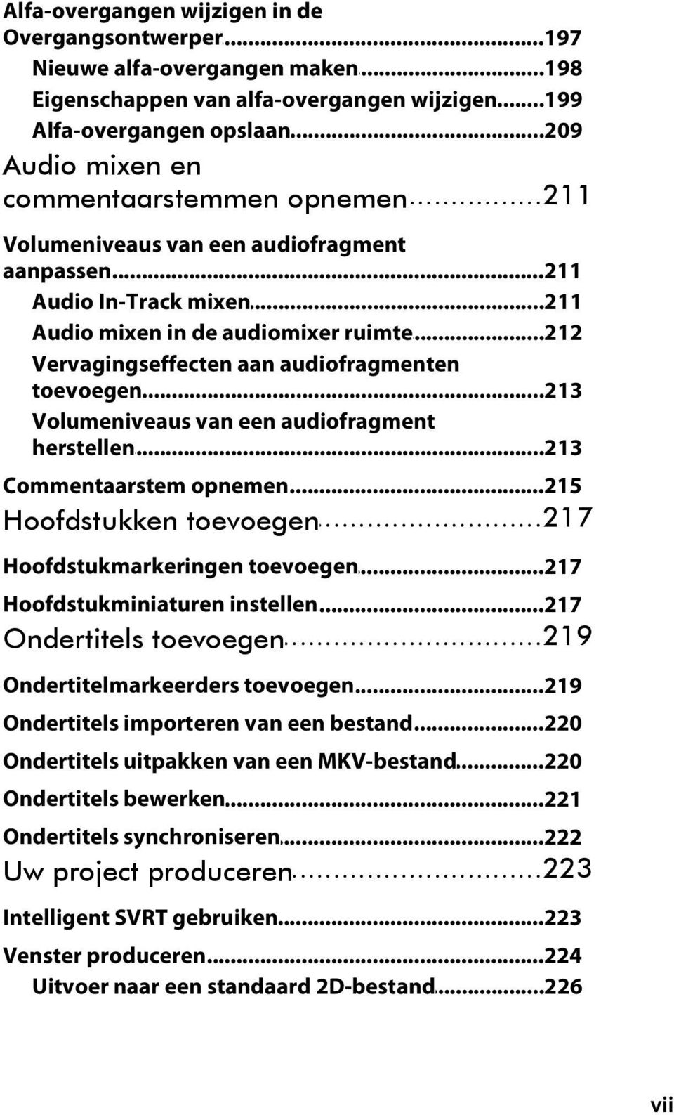 ..213 Volumeniveaus van een audiofragment herstellen...213 Commentaarstem opnemen...215...217 Hoofdstukken toevoegen Hoofdstukmarkeringen toevoegen...217 Hoofdstukminiaturen instellen...217...219 Ondertitels toevoegen Ondertitelmarkeerders toevoegen.