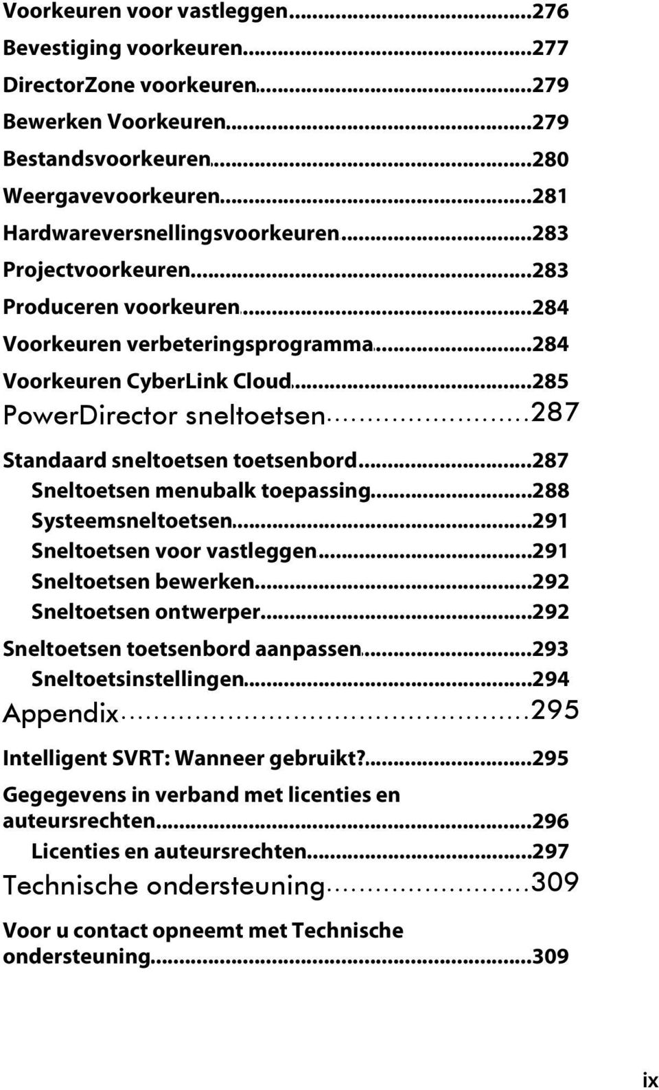 ..287 Sneltoetsen...288 menubalk toepassing Systeemsneltoetsen...291 Sneltoetsen...291 voor vastleggen Sneltoetsen...292 bewerken Sneltoetsen...292 ontwerper Sneltoetsen toetsenbord aanpassen.