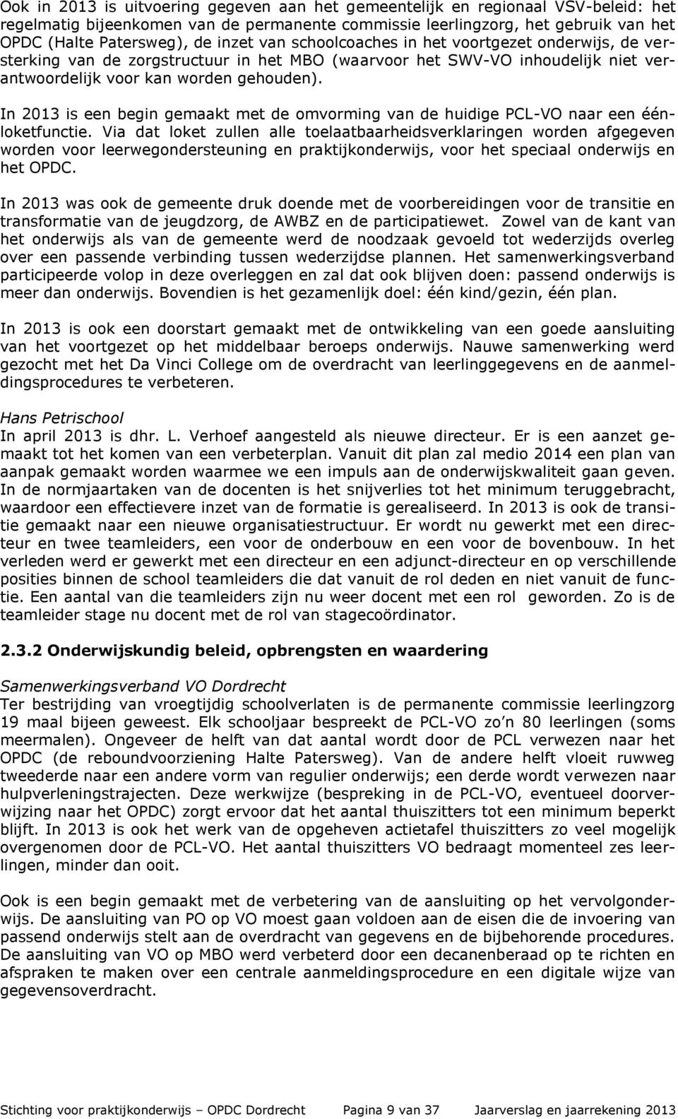 In is een begin gemaakt met de omvorming van de huidige PCL-VO naar een éénloketfunctie.