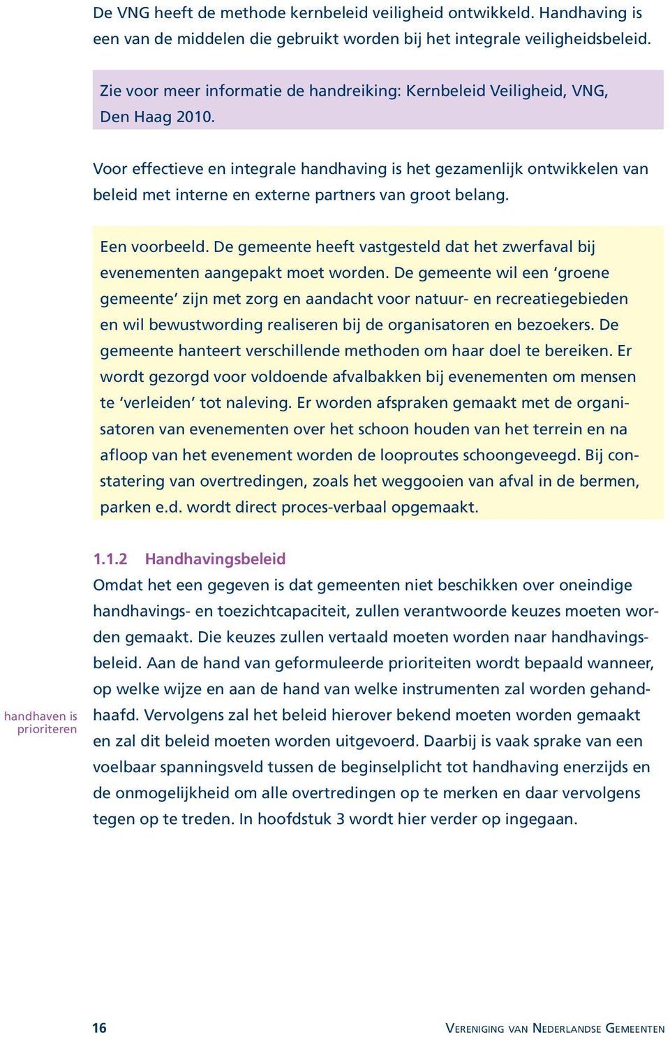 Voor effectieve en integrale handhaving is het gezamenlijk ontwikkelen van beleid met interne en externe partners van groot belang. Een voorbeeld.