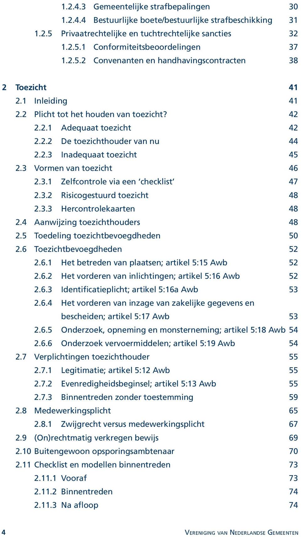 3.2 Risicogestuurd toezicht 48 2.3.3 Hercontrolekaarten 48 2.4 Aanwijzing toezichthouders 48 2.5 Toedeling toezichtbevoegdheden 50 2.6 Toezichtbevoegdheden 52 2.6.1 Het betreden van plaatsen; artikel 5:15 Awb 52 2.