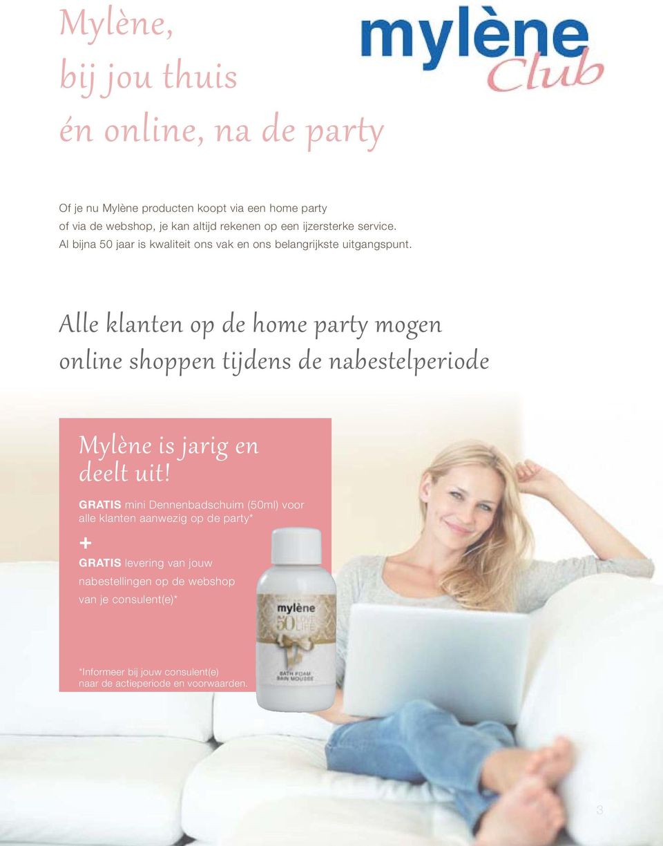 Alle klanten op de home party mogen online shoppen tijdens de nabestelperiode Mylène is jarig en deelt uit!