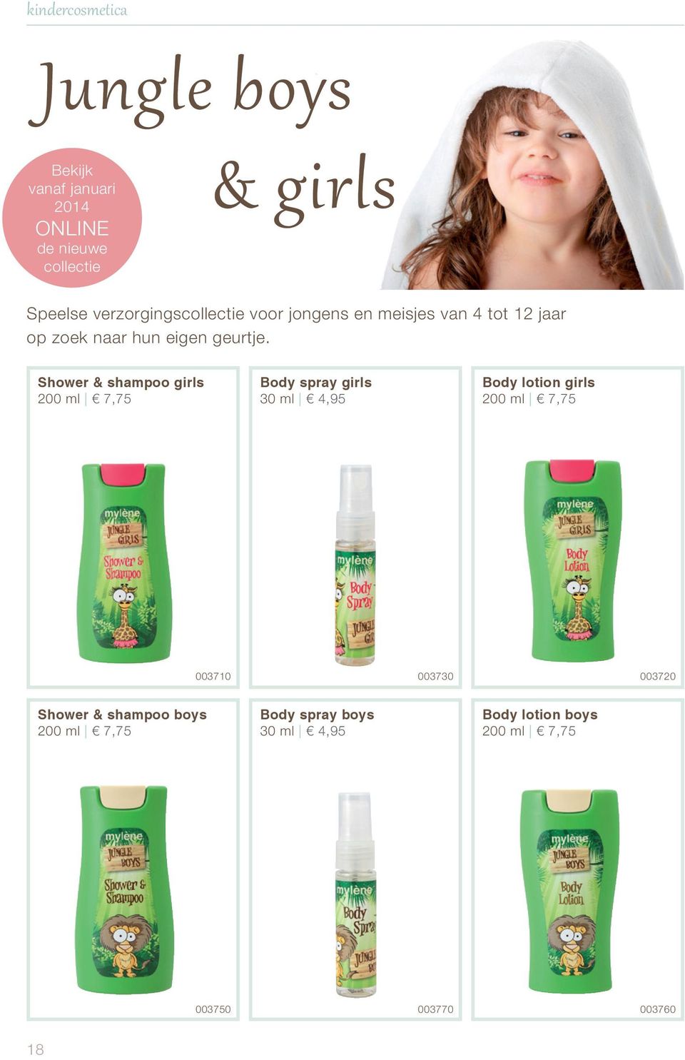 Shower & shampoo girls 200 ml 7,75 Body spray girls 30 ml 4,95 Body lotion girls 200 ml 7,75 003710