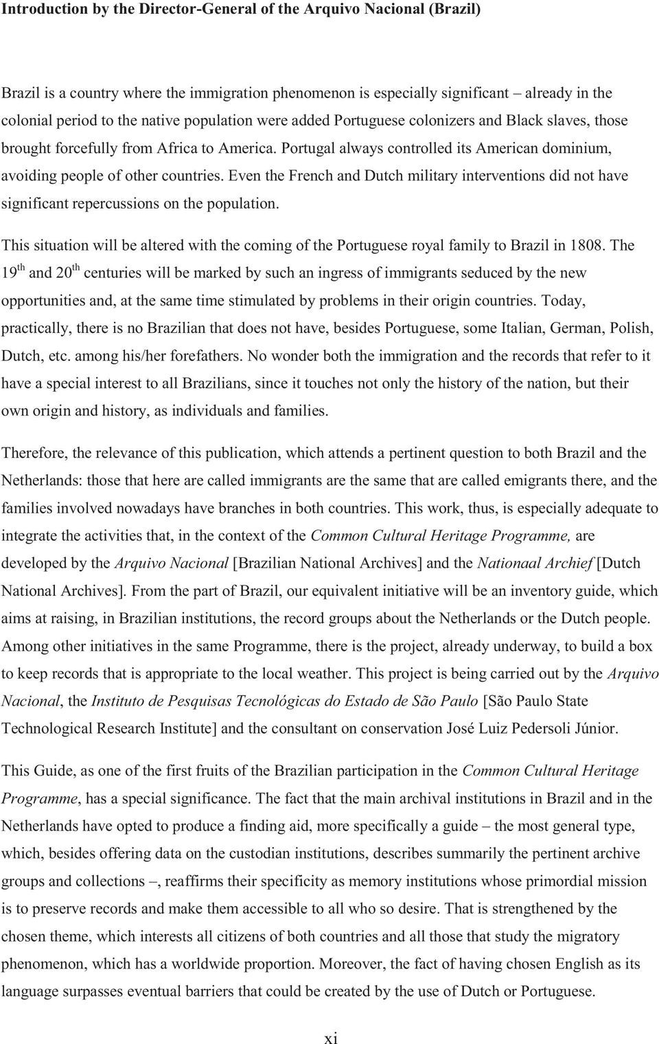 Even the French and Dutch military interventions did not have significant repercussions on the population.