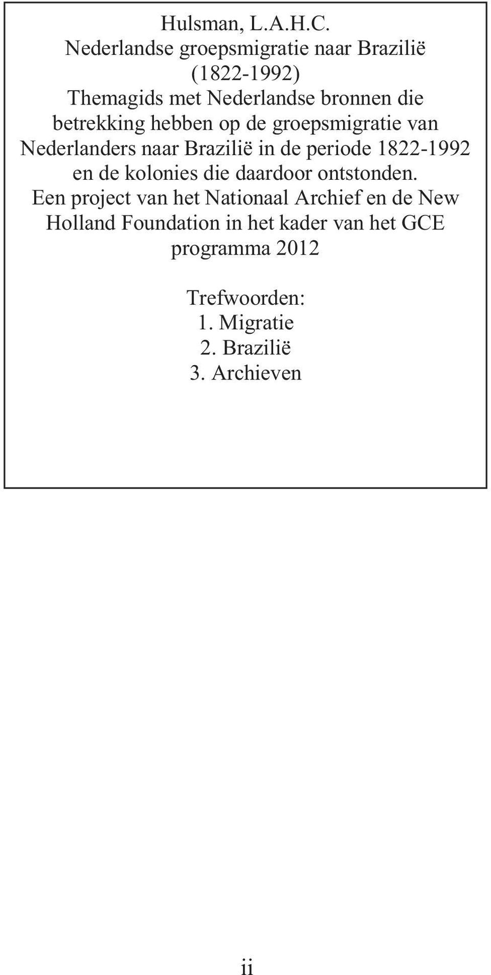 betrekking hebben op de groepsmigratie van Nederlanders naar Brazilië in de periode 1822-1992 en de